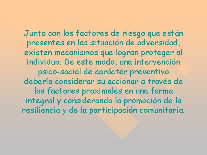 Junto con los factores de riesgo que están presentes en las situación de adversidad, Junto con los factores de riesgo que están presentes en las situación de adversidad,