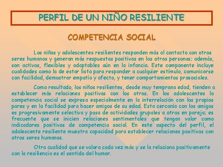 PERFIL DE UN NIÑO RESILIENTE COMPETENCIA SOCIAL Los niños y adolescentes resilientes responden más PERFIL DE UN NIÑO RESILIENTE COMPETENCIA SOCIAL Los niños y adolescentes resilientes responden más