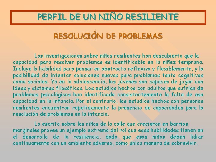 PERFIL DE UN NIÑO RESILIENTE RESOLUCIÓN DE PROBLEMAS Las investigaciones sobre niños resilientes han PERFIL DE UN NIÑO RESILIENTE RESOLUCIÓN DE PROBLEMAS Las investigaciones sobre niños resilientes han