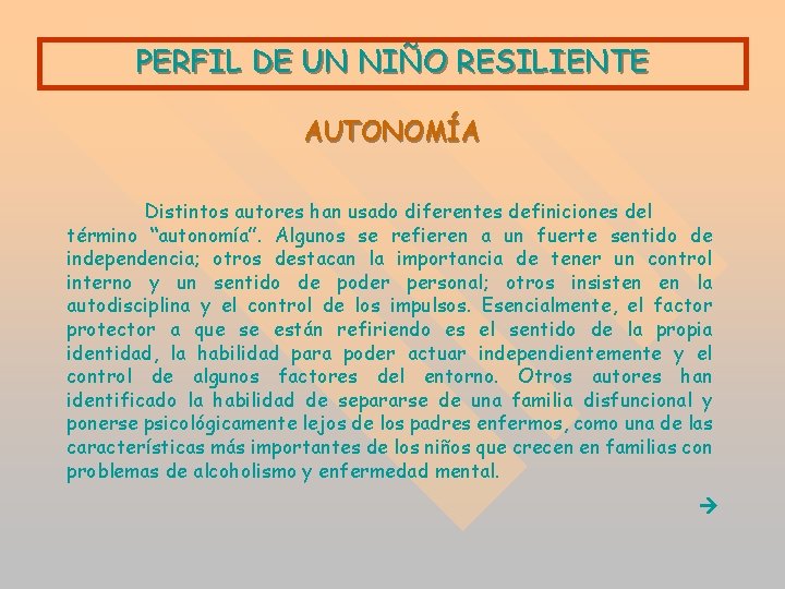 PERFIL DE UN NIÑO RESILIENTE AUTONOMÍA Distintos autores han usado diferentes definiciones del término PERFIL DE UN NIÑO RESILIENTE AUTONOMÍA Distintos autores han usado diferentes definiciones del término
