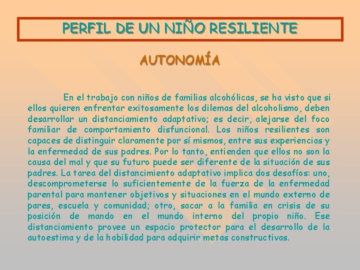 PERFIL DE UN NIÑO RESILIENTE AUTONOMÍA En el trabajo con niños de familias alcohólicas, PERFIL DE UN NIÑO RESILIENTE AUTONOMÍA En el trabajo con niños de familias alcohólicas,