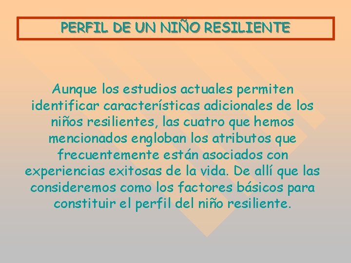 PERFIL DE UN NIÑO RESILIENTE Aunque los estudios actuales permiten identificar características adicionales de PERFIL DE UN NIÑO RESILIENTE Aunque los estudios actuales permiten identificar características adicionales de