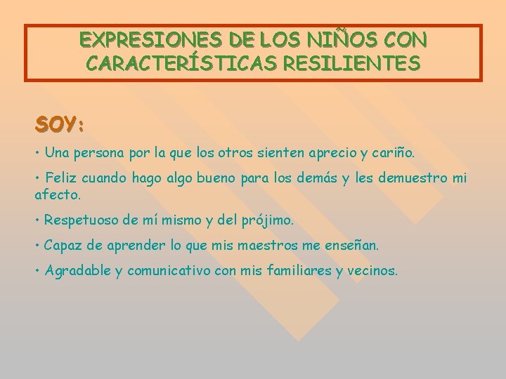 EXPRESIONES DE LOS NIÑOS CON CARACTERÍSTICAS RESILIENTES SOY: • Una persona por la que EXPRESIONES DE LOS NIÑOS CON CARACTERÍSTICAS RESILIENTES SOY: • Una persona por la que