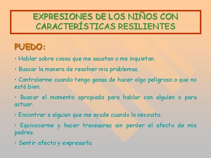 EXPRESIONES DE LOS NIÑOS CON CARACTERÍSTICAS RESILIENTES PUEDO: • Hablar sobre cosas que me EXPRESIONES DE LOS NIÑOS CON CARACTERÍSTICAS RESILIENTES PUEDO: • Hablar sobre cosas que me