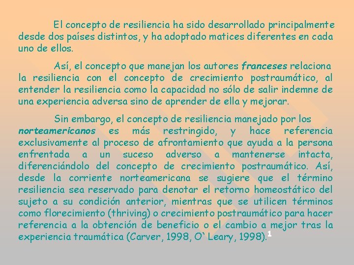 El concepto de resiliencia ha sido desarrollado principalmente desde dos países distintos, y ha El concepto de resiliencia ha sido desarrollado principalmente desde dos países distintos, y ha