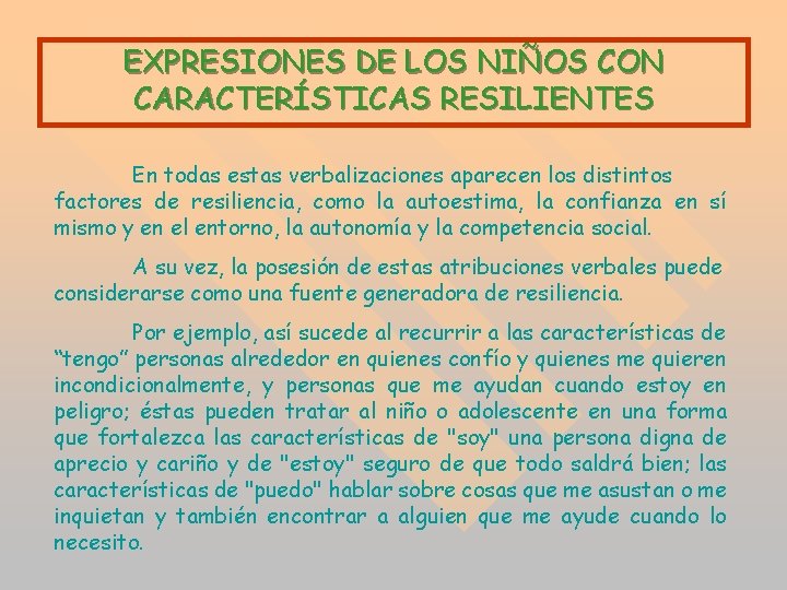 EXPRESIONES DE LOS NIÑOS CON CARACTERÍSTICAS RESILIENTES En todas estas verbalizaciones aparecen los distintos EXPRESIONES DE LOS NIÑOS CON CARACTERÍSTICAS RESILIENTES En todas estas verbalizaciones aparecen los distintos