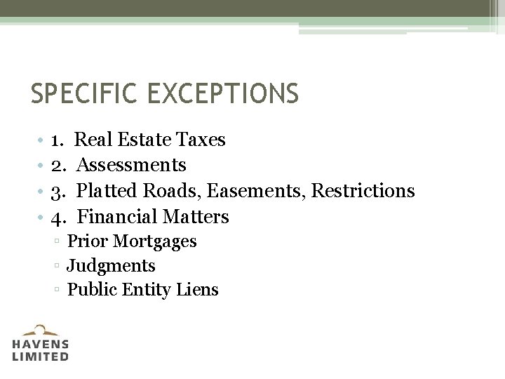 SPECIFIC EXCEPTIONS • • 1. 2. 3. 4. Real Estate Taxes Assessments Platted Roads,