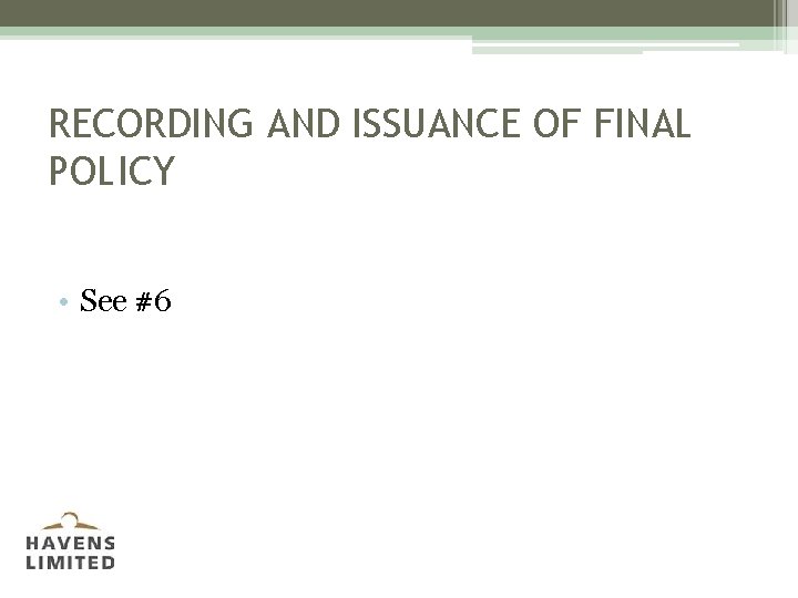 RECORDING AND ISSUANCE OF FINAL POLICY • See #6 