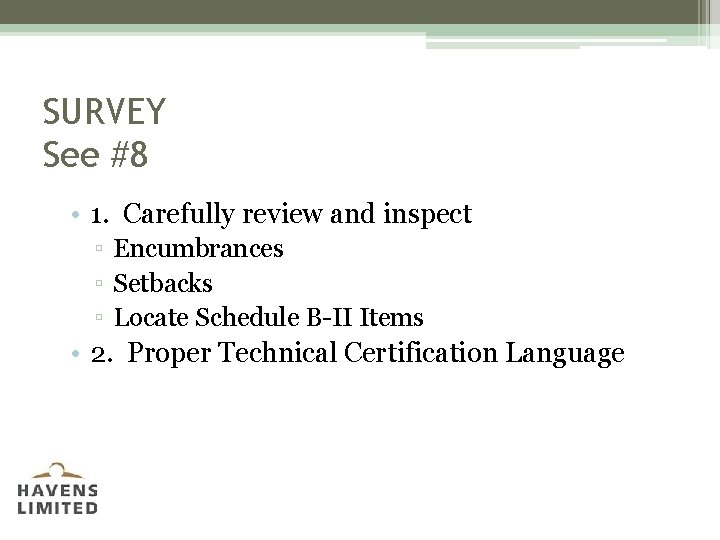 SURVEY See #8 • 1. Carefully review and inspect ▫ Encumbrances ▫ Setbacks ▫