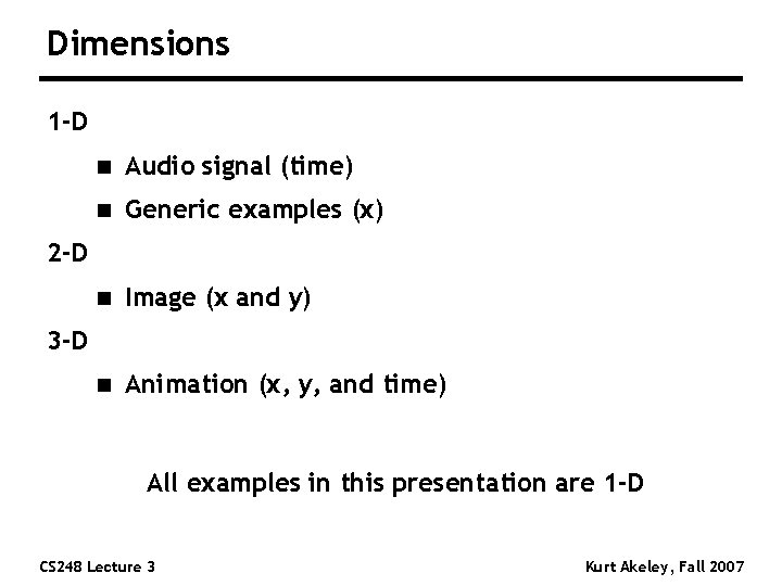 Dimensions 1 -D n Audio signal (time) n Generic examples (x) n Image (x