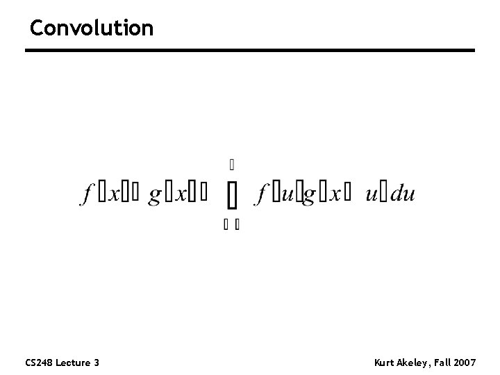 Convolution CS 248 Lecture 3 Kurt Akeley, Fall 2007 