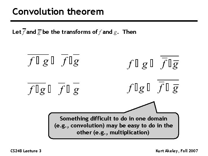 Convolution theorem Let f and g be the transforms of f and g. Then