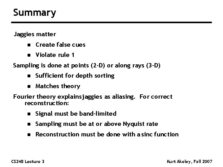 Summary Jaggies matter n Create false cues n Violate rule 1 Sampling is done