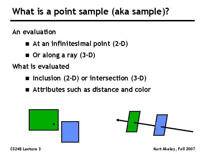 What is a point sample (aka sample)? An evaluation n At an infinitesimal point