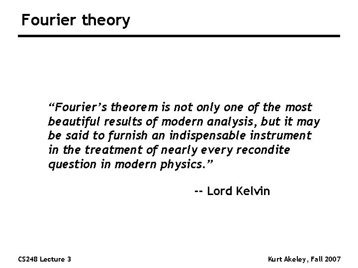 Fourier theory “Fourier’s theorem is not only one of the most beautiful results of