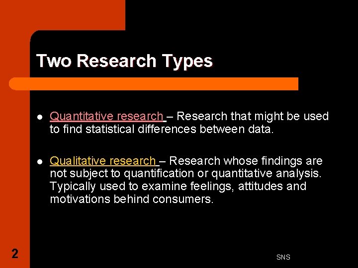 Two Research Types 2 l Quantitative research – Research that might be used to