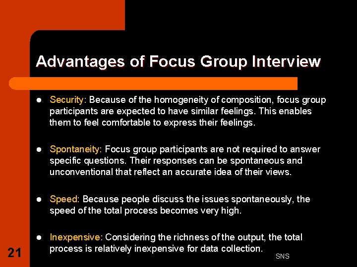 Advantages of Focus Group Interview 21 l Security: Because of the homogeneity of composition,