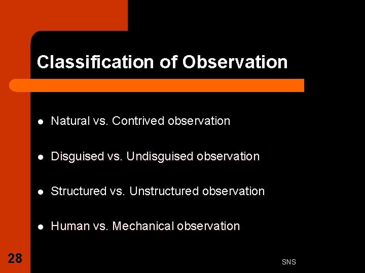 Classification of Observation 28 l Natural vs. Contrived observation l Disguised vs. Undisguised observation