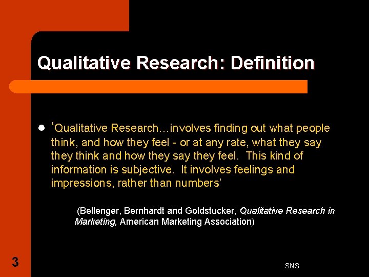Qualitative Research: Definition l ‘Qualitative Research…involves finding out what people think, and how they