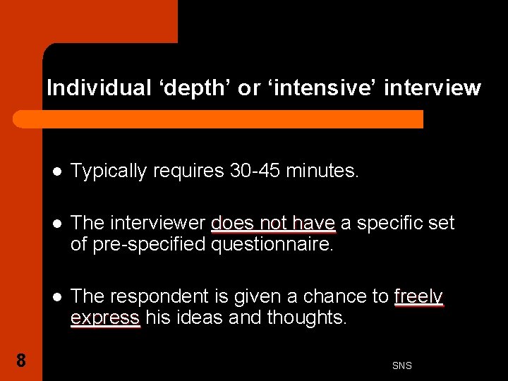 Individual ‘depth’ or ‘intensive’ interview 8 l Typically requires 30 -45 minutes. l The