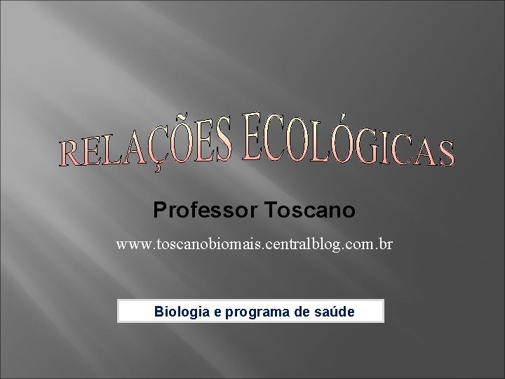 Professor Toscano www. toscanobiomais. centralblog. com. br Biologia e programa de saúde 