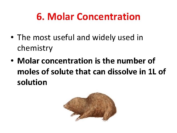 6. Molar Concentration • The most useful and widely used in chemistry • Molar