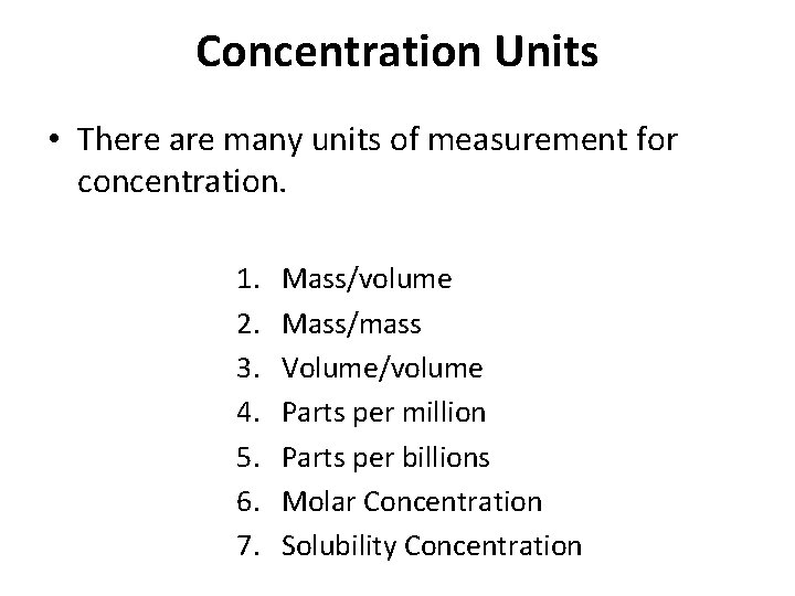 Concentration Units • There are many units of measurement for concentration. 1. 2. 3.