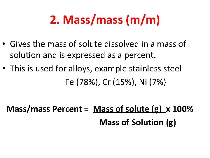 2. Mass/mass (m/m) • Gives the mass of solute dissolved in a mass of