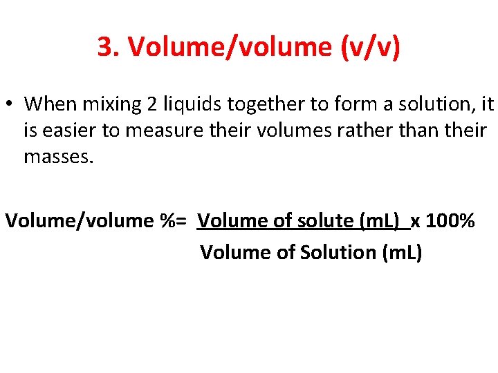 3. Volume/volume (v/v) • When mixing 2 liquids together to form a solution, it