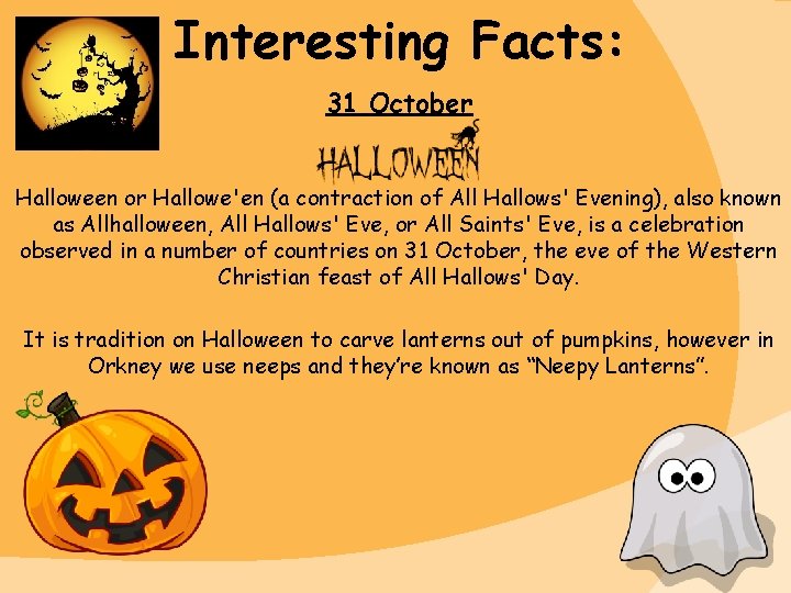 Interesting Facts: 31 October Halloween or Hallowe'en (a contraction of All Hallows' Evening), also