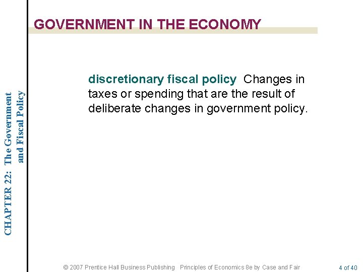 CHAPTER 22: The Government and Fiscal Policy GOVERNMENT IN THE ECONOMY discretionary fiscal policy