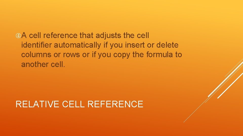  A cell reference that adjusts the cell identifier automatically if you insert or
