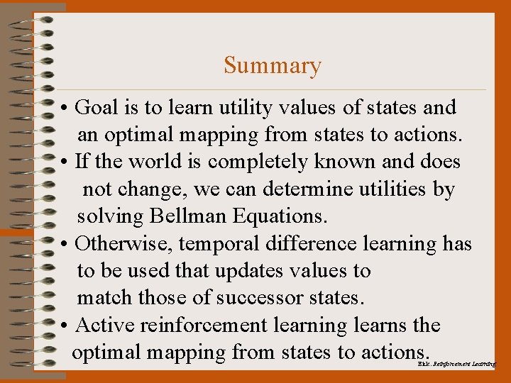 Summary • Goal is to learn utility values of states and an optimal mapping