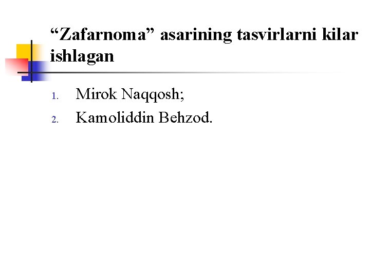 “Zafarnоma” asarining tasvirlarni kilar ishlagan 1. 2. Mirоk Naqqоsh; Kamоliddin Behzоd. 