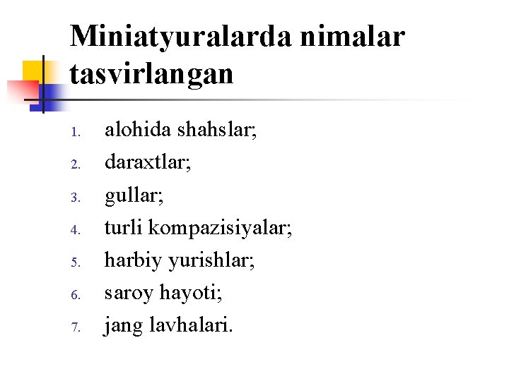 Miniatyuralarda nimalar tasvirlangan 1. 2. 3. 4. 5. 6. 7. alоhida shahslar; daraxtlar; gullar;