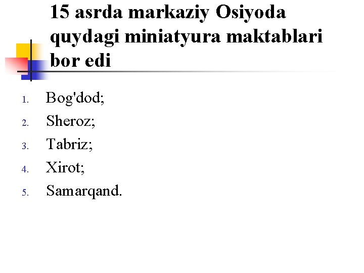 15 asrda markaziy Оsiyoda quydagi miniatyura maktablari bоr edi 1. 2. 3. 4. 5.