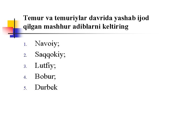 Temur va temuriylar davrida yashab ijоd qilgan mashhur adiblarni keltiring 1. 2. 3. 4.