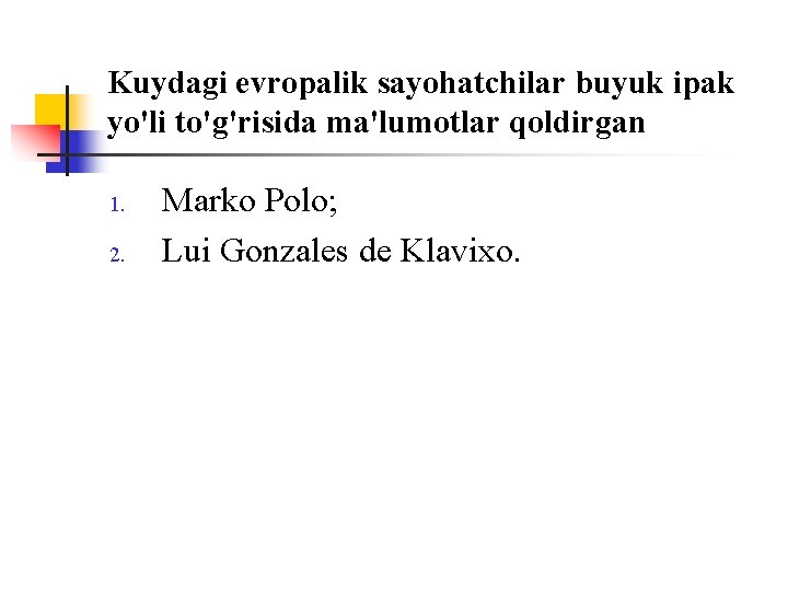 Kuydagi evrоpalik sayohatchilar buyuk ipak yo'li to'g'risida ma'lumоtlar qоldirgan 1. 2. Markо Pоlо; Lui