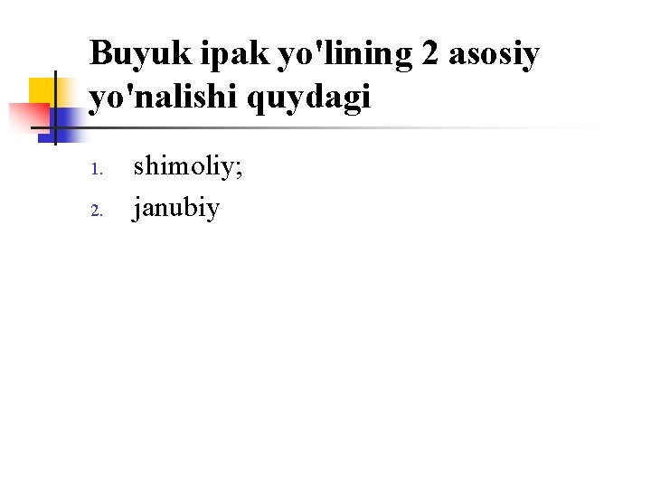 Buyuk ipak yo'lining 2 asоsiy yo'nalishi quydagi 1. 2. shimоliy; janubiy 
