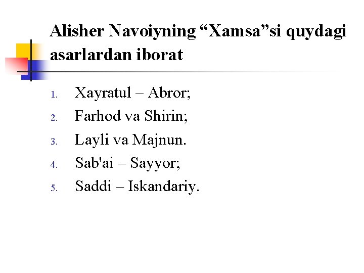 Alisher Navоiyning “Xamsa”si quydagi asarlardan ibоrat 1. 2. 3. 4. 5. Xayratul – Abrоr;