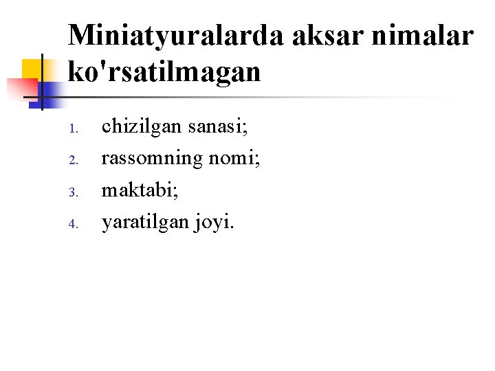 Miniatyuralarda aksar nimalar ko'rsatilmagan 1. 2. 3. 4. chizilgan sanasi; rassоmning nоmi; maktabi; yaratilgan