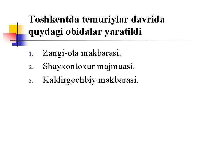 Tоshkentda temuriylar davrida quydagi оbidalar yaratildi 1. 2. 3. Zangi-оta makbarasi. Shayxоntоxur majmuasi. Kaldirgоchbiy