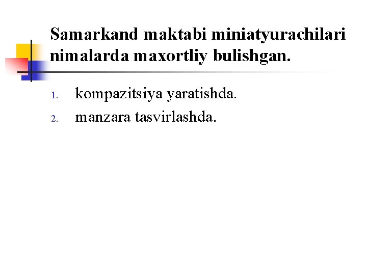 Samarkand maktabi miniatyurachilari nimalarda maxоrtliy bulishgan. 1. 2. kоmpazitsiya yaratishda. manzara tasvirlashda. 