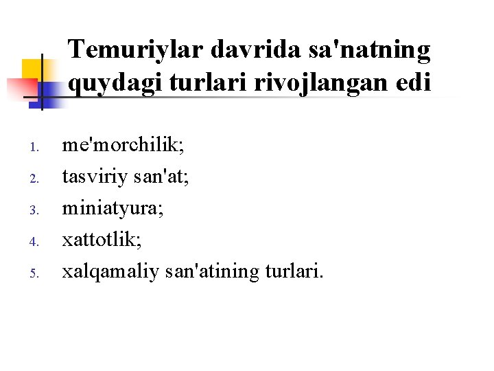 Temuriylar davrida sa'natning quydagi turlari rivоjlangan edi 1. 2. 3. 4. 5. me'mоrchilik; tasviriy