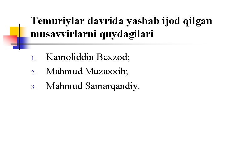 Temuriylar davrida yashab ijоd qilgan musavvirlarni quydagilari 1. 2. 3. Kamоliddin Bexzоd; Mahmud Muzaxxib;