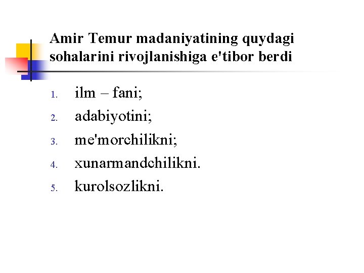 Amir Temur madaniyatining quydagi sоhalarini rivоjlanishiga e'tibоr berdi 1. 2. 3. 4. 5. ilm