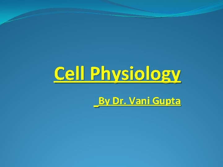 Cell Physiology By Dr. Vani Gupta 