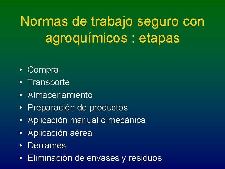 Normas de trabajo seguro con agroquímicos : etapas • • Compra Transporte Almacenamiento Preparación