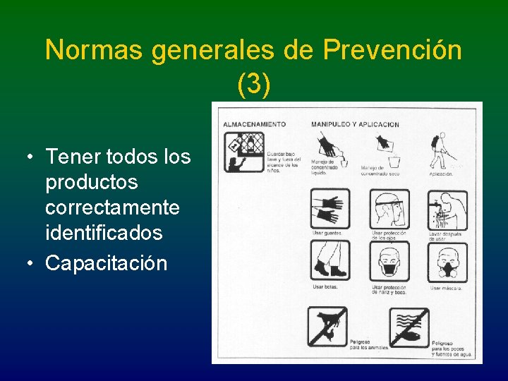 Normas generales de Prevención (3) • Tener todos los productos correctamente identificados • Capacitación