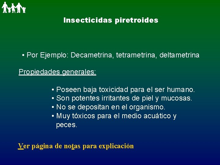 Insecticidas piretroides • Por Ejemplo: Decametrina, tetrametrina, deltametrina Propiedades generales: • Poseen baja toxicidad